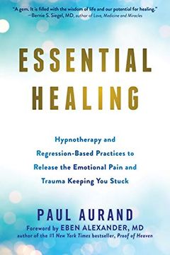 portada Essential Healing: Hypnotherapy and Regression-Based Practices to Release the Emotional Pain and Trauma Keeping you Stuck (en Inglés)