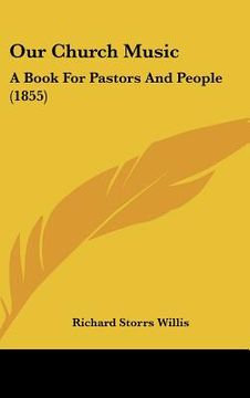 portada our church music: a book for pastors and people (1855) (en Inglés)