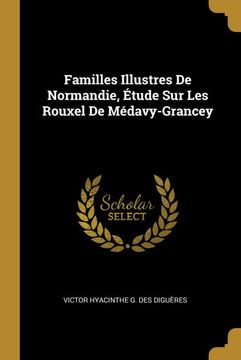 portada Familles Illustres de Normandie, Etude sur les Rouxel de Medavy-Grancey 