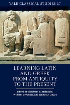 portada Learning Latin and Greek From Antiquity to the Present (Yale Classical Studies) (in English)