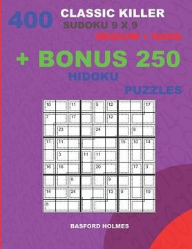 portada 400 classic Killer sudoku 9 x 9 MEDIUM - HARD + BONUS 250 Hidoku puzzles: Sudoku with Medium, Hard levels puzzles and a Hidoku 9 x 9 very hard levels (en Inglés)