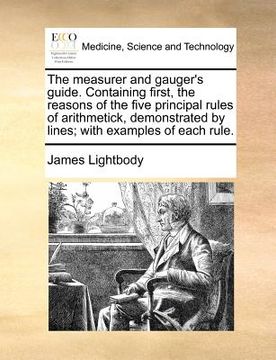 portada the measurer and gauger's guide. containing first, the reasons of the five principal rules of arithmetick, demonstrated by lines; with examples of eac
