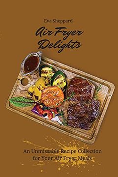 portada Air Fryer Delights: An Unmissable Recipe Collection for Your air Fryer Meals (en Inglés)