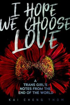 portada I Hope we Choose Love: A Trans Girl’S Notes From the end of the World 