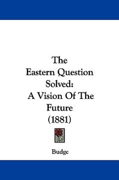 portada the eastern question solved: a vision of the future (1881)
