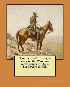 portada Cowmen and rustlers; a story of the Wyoming cattle ranges in 1892. By: Edward S. Ellis