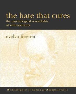 portada the hate that cures: the psychological reversibility of schizophrenia (en Inglés)