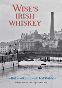 portada Wise? S Irish Whiskey: The History of Cork? S North Mall Distillery (in English)