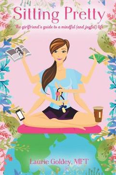 portada Sitting Pretty: The Girlfriend's Guide to a Mindful (and Joyful) Life (in English)