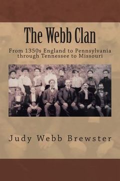portada The Webb Clan: From 1350s England to Pennsylvania, through Tennessee to Missouri (en Inglés)
