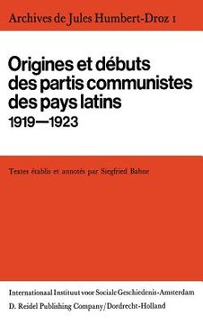 portada Archives de Jules Humbert-Droz, Volume I: Vol I: Origines Et Débuts Des Partis Communistes Des Pays Latins 1919-1923 (in French)