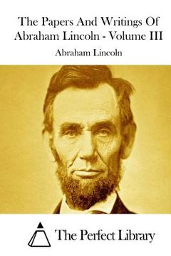 portada The Papers And Writings Of Abraham Lincoln - Volume III (in English)