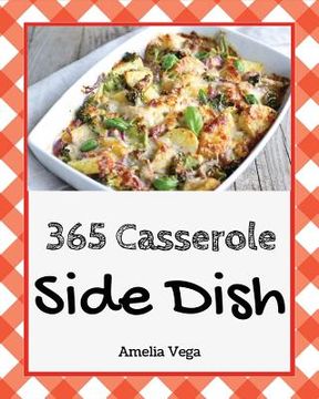 portada Side Dish Casserole 365: Enjoy 365 Days with Amazing Side Dish Casserole Recipes in Your Own Side Dish Casserole Cookbook! [book 1] (in English)