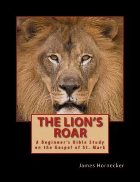 portada The Lion's Roar: A Beginner's Bible Study on the Gospel of St. Mark (en Inglés)