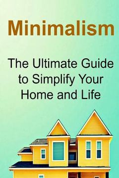 portada Minimalism: The Ultimate Guide to Simplify Your Home and Life: Minimalism, Minimalistic, Minimalism Book, Minimalism Tips, Minimal