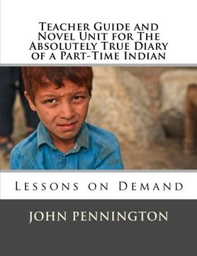 portada Teacher Guide and Novel Unit for the Absolutely True Diary of a Part-Time Indian: Lessons on Demand (in English)
