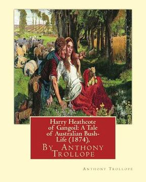 portada Harry Heathcote of Gangoil: A Tale of Australian Bush-Life (1874), By Anthony Trollope A NOVEL (en Inglés)