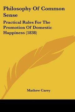 portada philosophy of common sense: practical rules for the promotion of domestic happiness (1838) (en Inglés)