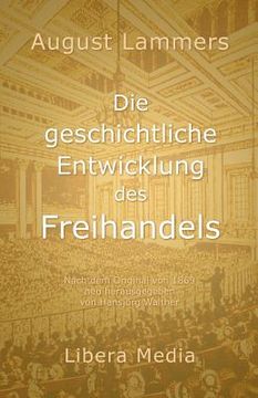 portada Die geschichtliche Entwicklung des Freihandels: Kommentierte Ausgabe (in German)