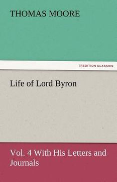 portada life of lord byron, vol. 4 with his letters and journals (en Inglés)