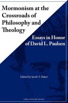 portada mormonism at the crossroads of philosophy and theology: essays in honor of david l. paulsen (en Inglés)