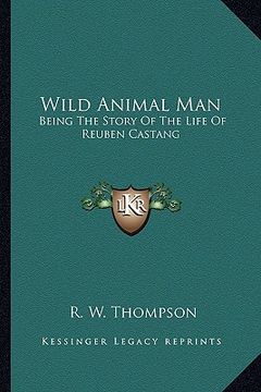 portada wild animal man: being the story of the life of reuben castang (in English)