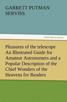 portada pleasures of the telescope an illustrated guide for amateur astronomers and a popular description of the chief wonders of the heavens for general read (in English)