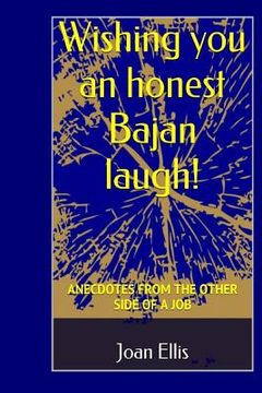 portada Wishing you an honest Bajan laugh!: Anecdotes From the Other Side of a Job (en Inglés)
