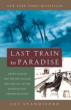 portada Last Train to Paradise: Henry Flagler and the Spectacular Rise and Fall of the Railroad That Crossed an Ocean (in English)