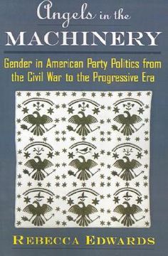 portada angels in the machinery: gender in american party politics from the civil war to the progressive era