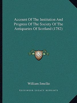 portada account of the institution and progress of the society of thaccount of the institution and progress of the society of the antiquaries of scotland (178 (en Inglés)
