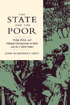 portada The State and the Poor: Public Policy and Political Development in India and the United States 