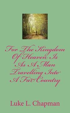 portada For The Kingdom Of Heaven Is As A Man Travelling Into A Far Country (in English)