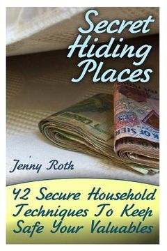 portada Secret Hiding Places: 42 Secure Household Techniques To Keep Safe Your Valuables: (Secret Hiding Place Book) 