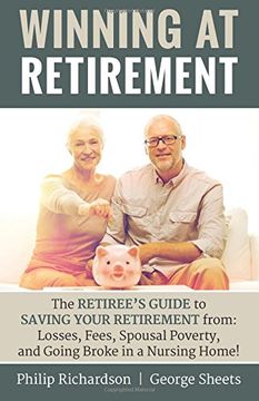 portada Winning at Retirement: The Retiree's Guide to Saving Your Retirement from: Losses, Fees, Spousal Poverty, and Going Broke in a Nursing Home!