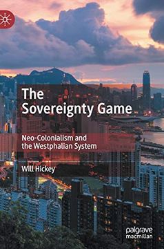 portada The Sovereignty Game: Neo-Colonialism and the Westphalian System (en Inglés)
