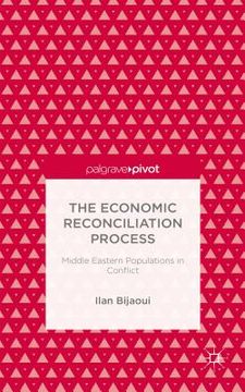 portada The Economic Reconciliation Process: Middle Eastern Populations in Conflict (en Inglés)