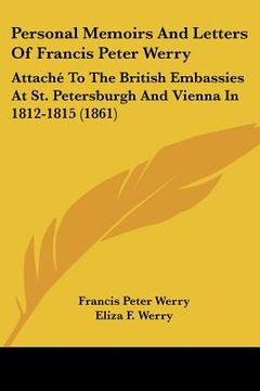 portada personal memoirs and letters of francis peter werry: attach to the british embassies at st. petersburgh and vienna in 1812-1815 (1861) (in English)