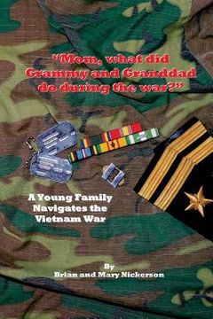 portada "Mom, what did Grammy and Granddad do during the war?": A Young Family Navigates the Vietnam War (in English)