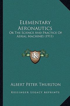portada elementary aeronautics: or the science and practice of aerial machines (1911) (en Inglés)