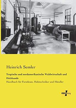 portada Tropische und Nordamerikanische Waldwirtschaft und Holzkunde: Handbuch für Forstleute, Holztechniker und Händler (en Alemán)