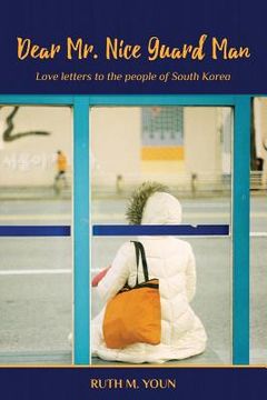 portada Dear Mr. Nice Guard Man: Love Letters to the People of South Korea (en Inglés)