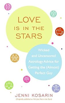portada Love is in the Stars: Wicked and Uncensored Astrology Advice for Getting the (Almost) Perfect guy (in English)