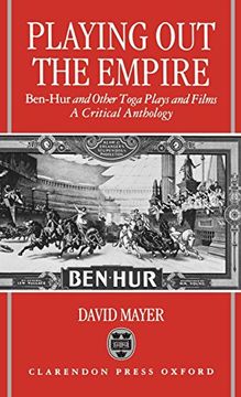 portada Playing out the Empire: Ben-Hur and Other Toga Plays and Films, 1883-1908. A Critical Anthology 