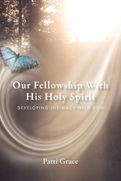 portada Our Fellowship With His Holy Spirit: Developing Intimacy With God (en Inglés)