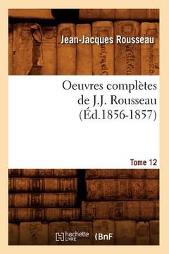 portada Oeuvres Complètes de J.-J. Rousseau. Tome 12 (Éd.1856-1857) (in French)