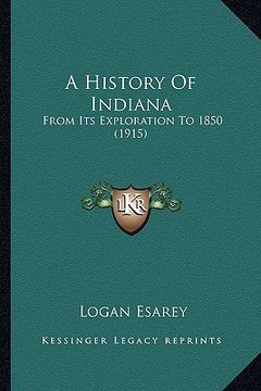 portada a history of indiana: from its exploration to 1850 (1915) (en Inglés)