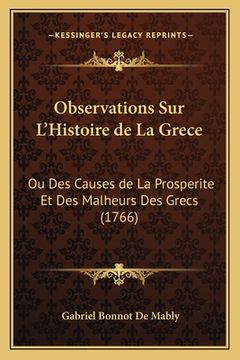 portada Observations Sur L'Histoire de La Grece: Ou Des Causes de La Prosperite Et Des Malheurs Des Grecs (1766) (in French)