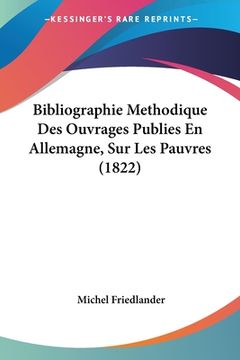 portada Bibliographie Methodique Des Ouvrages Publies En Allemagne, Sur Les Pauvres (1822) (in French)