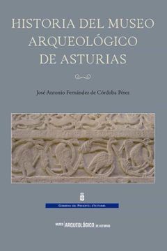 portada Historia del Museo Arqueologico de Asturias (in Spanish)